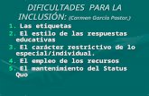 DIFICULTADES PARA LA INCLUSIÓN: (Carmen García Pastor,) 1. Las etiquetas 2. El estilo de las respuestas educativas El estilo de las respuestas educativasEl.
