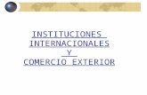 INSTITUCIONES INTERNACIONALES Y COMERCIO EXTERIOR.