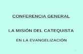 CONFERENCIA GENERAL LA MISIÓN DEL CATEQUISTA EN LA EVANGELIZACIÓN 1.
