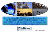 La Ventanilla Única como herramienta de Facilitación del Comercio, que contribuye al proceso de integración económica centroamericana Julio 16 de 2012.