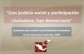 "Con justicia social y participación ciudadana, hay democracia" Campaña para animar la participación ciudadana en las elecciones federales 2009.
