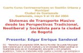 1 Cuarto Curso Centroamericano en Gestión Urbana y Municipal Ciudad de Guatemala Guatemala, mayo 9 al 19 del 2004 Sistemas de Transporte Masivo desde las.