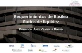 Requerimientos de Basilea Ratios de liquidez Ponente: Álex Valencia Baeza.