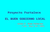 Proyecto Fortalece EL BUEN GOBIERNO LOCAL Julio E. Díaz Palacios Lima, Mayo del 2004.