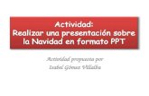 Actividad propuesta por Isabel Gómez Villalba. Actividad: Realizar una presentación sobre la Navidad en formato PPT ¿Qué finalidad tiene esta actividad?