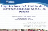 Arquitectura del Cambio de la Institucionalidad Social en Panamá ¿Qué se ha hecho? ¿Qué debemos hacer? MARÍA ROQUEBERT LEON Ministra de Desarrollo Social.