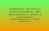 Elementos mecánicos transformadores del movimiento y unión y auxiliares Julián Caveruni y Eneko Esparzuni.