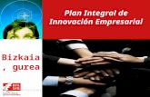1 Plan Integral de Innovación Empresarial Bizkaia, gurea.