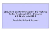 SERVICIO DE INFORMACIÓN DE MÉXICO Taller Regional OTC – Panama 20-22 de julio2004 Danielle Schont Avenel.