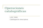 Operaciones catalográficas LISC 5300 Catalogación descriptiva.