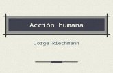 Acción humana Jorge Riechmann. 27/01/2014acción humana2 Lo que hacemos al otro mediante nuestras acciones y omisiones Ética, en la caracterización de.