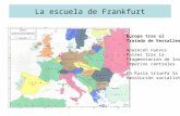 La escuela de Frankfurt Europa tras el Tratado de Versalles Aparecen nuevos Países tras la Fragmentación de los Imperios centrales. En Rusia triunfa la.