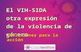 El VIH-SIDA otra expresión de la violencia de género Reflexiones para la acción.