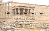 Literatura y filosofía griega Prof. Miguel González Historia Occidental 9no. grado.