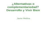 ¿Alternativas o complementariedad? Desarrollo y Vivir Bien Javier Medina.
