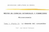 UNIVERSIDAD COMPLUTENSE DE MADRID MÁSTER EN CIENCIAS ACTUARIALES Y FINANCIERAS Microeconomía Tema 1 (Parte 3): La demanda del consumidor Prof. Juan Gabriel.