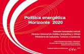 Política energética Horizonte 2020 Antonio Hernández García Antonio Hernández García Director General de Política Energética y Minas Ministerio de Industria,