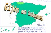 1 Gijón - Álbum 11 Gijón La relajante y suave ruta natural que nos descubre el valle y la playa del río La Ñora, en el Concejo de Gijón Álbum 11 .