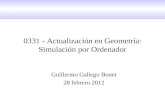 0331 - Actualización en Geometría: Simulación por Ordenador Guillermo Gallego Bonet 28 febrero 2012.