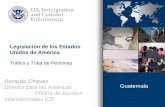 Gerardo Chavez Director para las Américas Oficina de Asuntos Internacionales ICE Guatemala Legislación de los Estados Unidos de América Tráfico y Trata.
