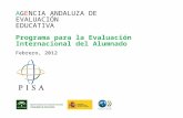 AGENCIA ANDALUZA DE EVALUACIÓN EDUCATIVA Programa para la Evaluación Internacional del Alumnado Febrero, 2012.