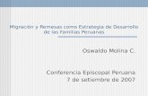 Migración y Remesas como Estrategia de Desarrollo de las Familias Peruanas Oswaldo Molina C. Conferencia Episcopal Peruana 7 de setiembre de 2007.