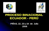 PROCESO BINACIONAL ECUADOR - PERÚ PIÑAS, 22, 23 y 24 de Julio 2008.