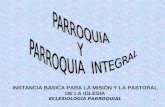 1 INSTANCIA BÁSICA PARA LA MISIÓN Y LA PASTORAL DE LA IGLESIA ECLESIOLOGÍA PARROQUIAL.