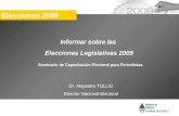 Informar sobre las Elecciones Legislativas 2009 Dr. Alejandro TULLIO Director Nacional Electoral Seminario de Capacitación Electoral para Periodistas Elecciones.