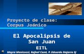 Proyecto de clase: Corpus Joánico El Apocalipsis de San Juan EITL Mayra Menicucci, Rafael Canó, P. Eduardo Najarro SJ.