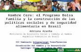 Hambre Cero: el Programa Bolsa Familia y la construcción de las políticas sociales y de seguridad alimentaria en Brasil Adriana Aranha Ministerio de Desarrollo.