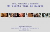 Cine, Filosofía y Sociedad: Un cierto tipo de muerte Alfredo Marcos Departamento de Filosofía / Universidad de Valladolid amarcos@fyl.uva.es.