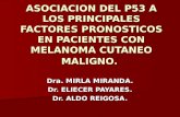 ASOCIACION DEL P53 A LOS PRINCIPALES FACTORES PRONOSTICOS EN PACIENTES CON MELANOMA CUTANEO MALIGNO. Dra. MIRLA MIRANDA. Dr. ELIECER PAYARES. Dr. ALDO.
