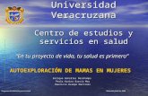 Universidad Veracruzana Centro de estudios y servicios en salud En tu proyecto de vida, tu salud es primero AUTOEXPLORACIÓN DE MAMAS EN MUJERES Enrique.