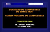 SOCIEDAD DE CARDIOLOGIA DE ENTRE RIOS CURSO TRIANUAL DE CARDIOLOGIA FISIOPATOLOGIA DR. DANIEL PISKORZ OCTUBRE 2007.
