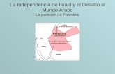 La Independencia de Israel y el Desafío al Mundo Árabe La partición de Palestina.