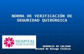NORMA DE VERIFICACIÓN DE SEGURIDAD QUIRÚRGICA GERENCIA DE CALIDAD Unidad de Riesgo Clínico.