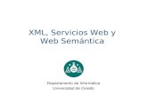 XML, Servicios Web y Web Semántica Departamento de Informática Universidad de Oviedo.