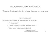 Programación Paralela Análisis de Algoritmos Paralelos 1 PROGRAMACIÓN PARALELA Tema 5: Análisis de algoritmos paralelos REFERENCIAS La mayoría de los libros.