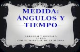 MEDIDA: ÁNGULOS Y TIEMPO ABRAHAM Y GONZALO 2º ESO CEO EL MIRADOR DE LA SIERRA.