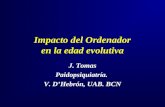Impacto del Ordenador en la edad evolutiva J. Tomas Paidopsiquiatría. V. DHebrón, UAB. BCN.