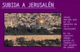 Jesús decide que es el momento de ir a Jerusalén Es la capital, donde están el Templo y los grupos de poder.