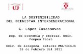 LA SOSTENIBILIDAD DEL BIENESTAR INTERGENERACIONAL G. López Casasnovas Dep. de Economía y Empresa. Univ. Pompeu Fabra Univ. de Zaragoza, Cátedra MULTICAJA.