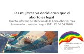 Las mujeres ya decidieron que el aborto es legal Quinto informe de atención de la línea Aborto: más información, menos riesgos (011 15 66 64 7070)
