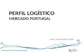 Promoción de Exportaciones Lima, 20 de enero 2014 PERFIL LOGÍSTICO MERCADO PORTUGAL.