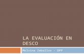 LA EVALUACIÓN EN DESCO Molvina Zeballos - DPP. 1. Antecedentes 2. Los enfoques 3. Los procesos y niveles 4. El sistema de PPSES de desco 5. La organización.