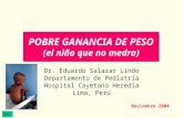 ESL © POBRE GANANCIA DE PESO (el niño que no medra) Dr. Eduardo Salazar Lindo Departamento de Pediatría Hospital Cayetano Heredia Lima, Perú ESL © Noviembre.
