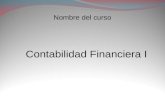 Contabilidad Financiera I Nombre del curso. Unidad 1 Activos Financieros Caja 1105 Bancos 1110 Inversiones 12 El cursoContabilidad Financiera I Comprende.