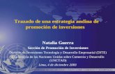 Trazado de una estrategia andina de promoción de inversiones Natalia Guerra Sección de Promoción de Inversiones División de Inversiones Tecnología y Desarrollo.