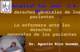 Los derechos generales de los pacientes La enfermera ante los derechos generales de los pacientes Dr. Agustín Rico Guzmán Hospital San José S.A. de C.V.